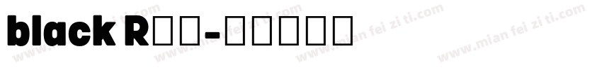 black R欧曼字体转换